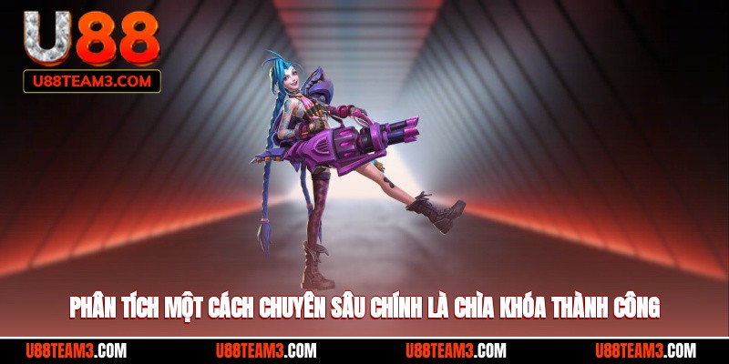 Phân tích một cách chuyên sâu chính là chìa khóa thành công